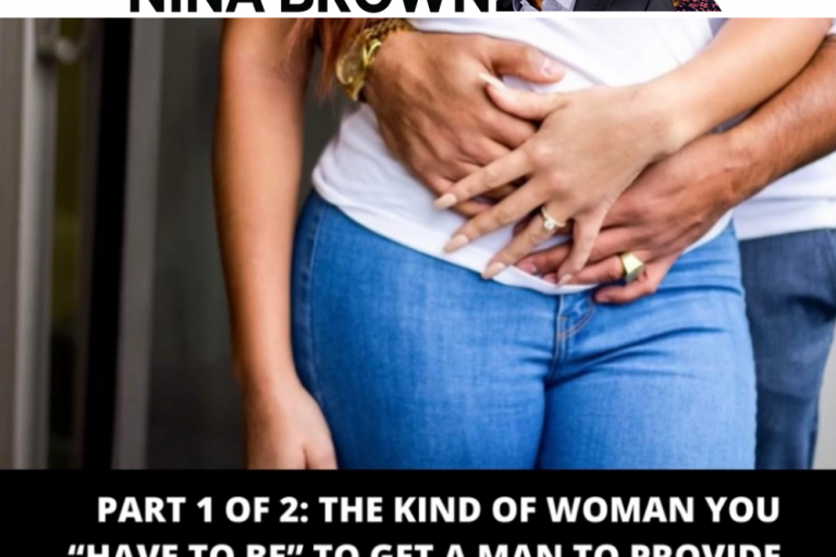 Part 1 of 2: What kind of woman do you “have to be” to get a man to be a provider? 🤔