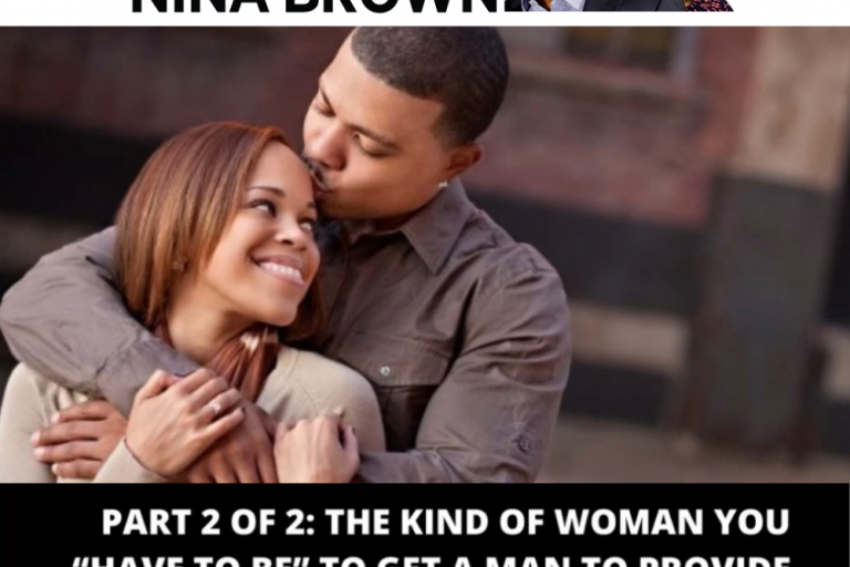 Part 2 of 2: What kind of woman do you “have to be” to get a man to be a provider? 🤔