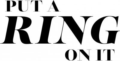 Are You Ready To “Put A Ring On It”?